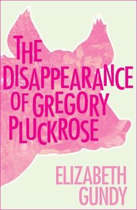 bokomslag The Disappearance of Gregory Pluckrose