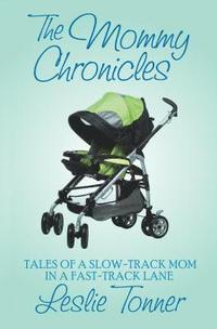 bokomslag The Mommy Chronicles: Tales of a Slow-Track Mom in a Fast-Track Lane