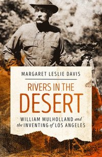 bokomslag Rivers in the Desert: William Mulholland and the Inventing of Los Angeles