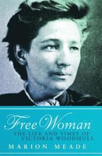 bokomslag Free Woman: The Life and Times of Victoria Woodhull