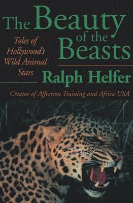 bokomslag The Beauty of the Beasts: Tales of Hollywood's Wild Animal Stars