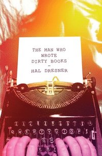 bokomslag The Man Who Wrote Dirty Books