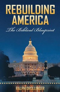 bokomslag Rebuilding America: The Biblical Blueprint