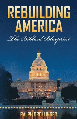 Ralph Drollinger - Rebuilding America: The Biblical Blueprint, Häftad
