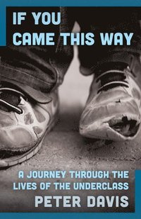 bokomslag If You Came This Way: A Journey Through the Lives of the Underclass