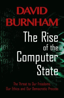 bokomslag The Rise of the Computer State: The Threat to Our Freedoms, Our Ethics and our Democratic Process