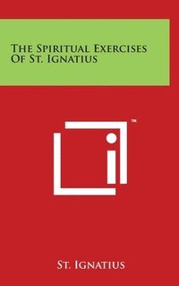 bokomslag The Spiritual Exercises Of St. Ignatius
