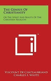 The Genius of Christianity: Or the Spirit and Beauty of the Christian Religion 1