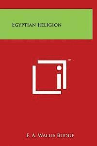 E. a. Wallis Budge - Egyptian Religion, Inbunden
