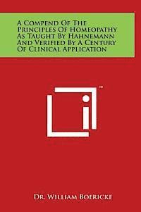 bokomslag A Compend of the Principles of Homeopathy as Taught by Hahnemann and Verified by a Century of Clinical Application