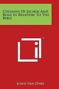 John Van Dyke - Columns of Jachin and Boaz in Relation to the Bible, Häftad