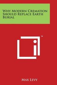 bokomslag Why Modern Cremation Should Replace Earth Burial