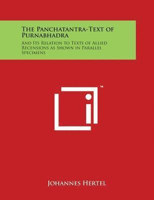 The Panchatantra-Text of Purnabhadra: And Its Relation to Texts of Allied Recensions as Shown in Parallel Specimens 1