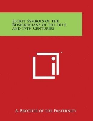 Secret Symbols of the Rosicrucians of the 16th and 17th Centuries 1