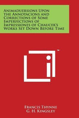 bokomslag Animaduersions Upon the Annotacions and Corrections of Some Imperfections of Impressiones of Chaucer's Works Set Down Before Time