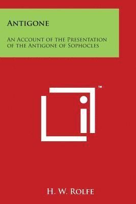 bokomslag Antigone: An Account of the Presentation of the Antigone of Sophocles