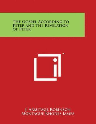 J. Armitage Robinson, Montague Rhodes James - The Gospel According to Peter and the Revelation of Peter, Häftad