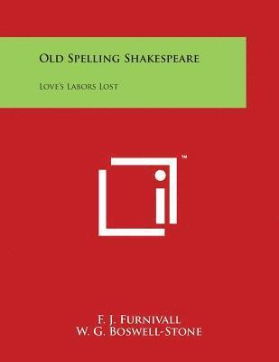 F. J. Furnivall, W. G. Boswell-Stone - Old Spelling Shakespeare: Love's Labors Lost, Häftad