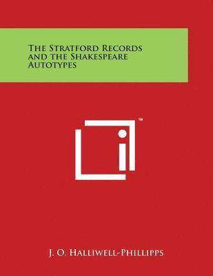 J. O. Halliwell-Phillipps - The Stratford Records and the Shakespeare Autotypes, Häftad