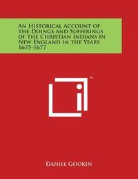 bokomslag An Historical Account of the Doings and Sufferings of the Christian Indians in New England in the Years 1675-1677