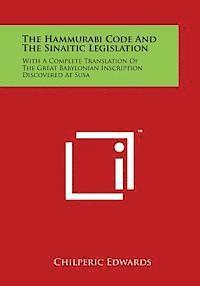 bokomslag The Hammurabi Code and the Sinaitic Legislation: With a Complete Translation of the Great Babylonian Inscription Discovered at Susa