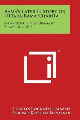 Rama's Later History or Uttara Rama Charita: An Ancient Hindu Drama by Bhavabhuti 1915 1