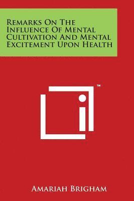 Remarks On The Influence Of Mental Cultivation And Mental Excitement Upon Health 1