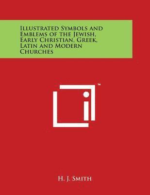 bokomslag Illustrated Symbols and Emblems of the Jewish, Early Christian, Greek, Latin and Modern Churches