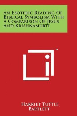 bokomslag An Esoteric Reading Of Biblical Symbolism With A Comparison Of Jesus And Krishnamurti