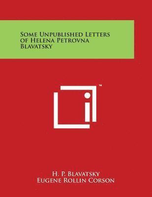 Some Unpublished Letters of Helena Petrovna Blavatsky 1