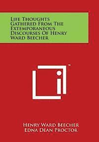 bokomslag Life Thoughts Gathered from the Extemporaneous Discourses of Henry Ward Beecher