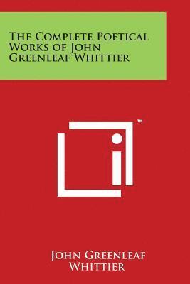 The Complete Poetical Works of John Greenleaf Whittier 1