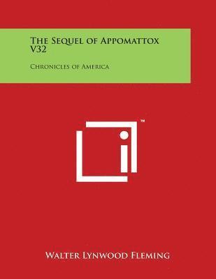 Walter Lynwood Fleming - The Sequel of Appomattox V32: Chronicles of America, Häftad