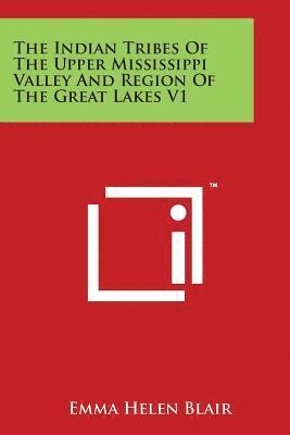 The Indian Tribes Of The Upper Mississippi Valley And Region Of The Great Lakes V1 1
