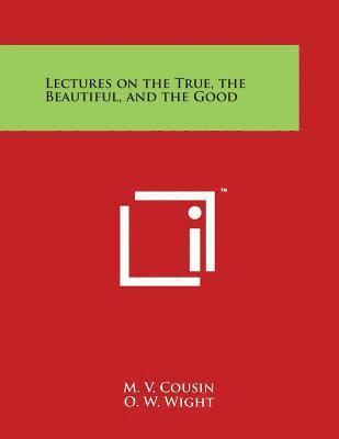 Lectures on the True, the Beautiful, and the Good 1