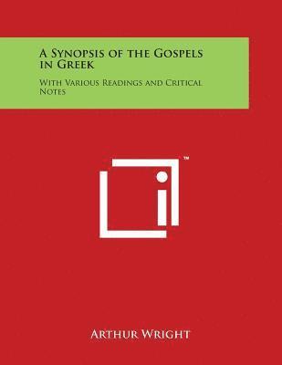 A Synopsis of the Gospels in Greek: With Various Readings and Critical Notes 1