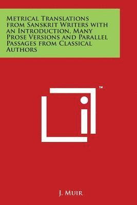 bokomslag Metrical Translations from Sanskrit Writers with an Introduction, Many Prose Versions and Parallel Passages from Classical Authors