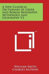 bokomslag A New Classical Dictionary of Greek and Roman Biography, Mythology and Geography V2