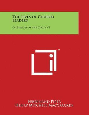bokomslag The Lives of Church Leaders: Or Heroes of the Cross V1
