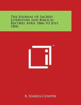 B. Harris Cowper - The Journal of Sacred Literature and Biblical Record, April 1866 to July 1866, Häftad