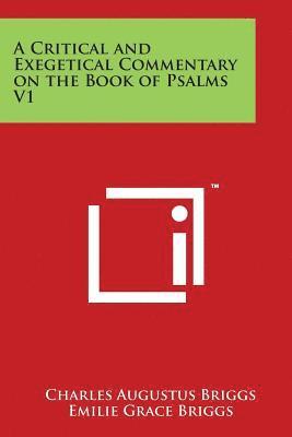 Charles Augustus Briggs, Emilie Grace Briggs - A Critical and Exegetical Commentary on the Book of Psalms V1, Häftad