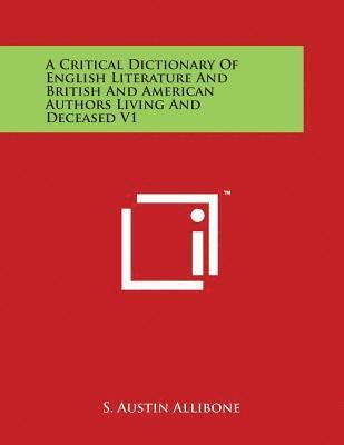 bokomslag A Critical Dictionary Of English Literature And British And American Authors Living And Deceased V1