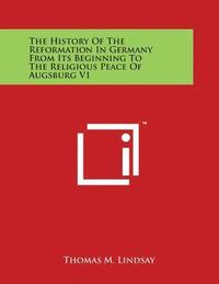 bokomslag The History Of The Reformation In Germany From Its Beginning To The Religious Peace Of Augsburg V1