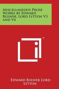 bokomslag Miscellaneous Prose Works by Edward Bulwer, Lord Lytton V3 and V4