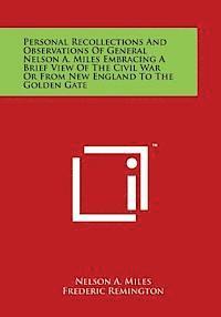 bokomslag Personal Recollections And Observations Of General Nelson A. Miles Embracing A Brief View Of The Civil War Or From New England To The Golden Gate