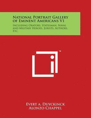 Evert a. Duyckinck - National Portrait Gallery of Eminent Americans V1: Including Orators, Statesman, Naval and Military Heroes, Jurists, Authors, Etc., Häftad