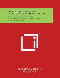 bokomslag Annual Report of the Bureau of Ethnology 1893-94: Stone Implements of the Potomac-Cheasapeake; Siouan Sociology, Repair of Casa Grande Ruin