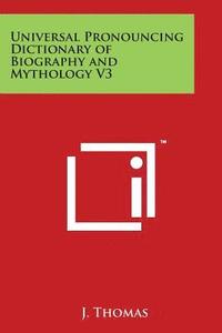 bokomslag Universal Pronouncing Dictionary of Biography and Mythology V3