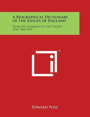 Edward Foss - A Biographical Dictionary of the Judges of England: From the Conquest to the Present Time 1066-1870, Häftad