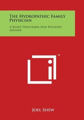 The Hydropathic Family Physician: A Ready Prescriber And Hygienic Adviser 1